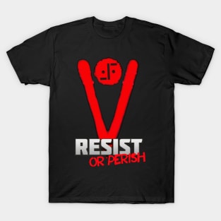 V - Resist Or Perish T-Shirt